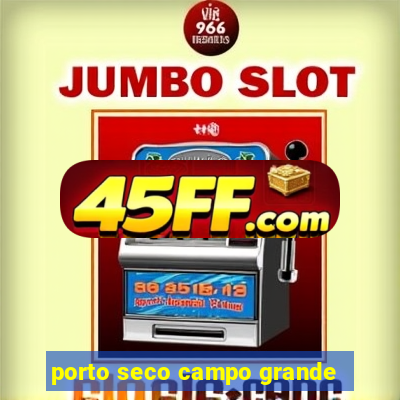 porto seco campo grande